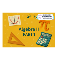 Algebra II - Part 1 (With Personalized AI Tutor)