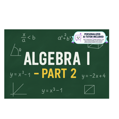 Algebra I - Part 2 (With Personalized AI Tutor)
