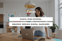 Canva High School: Graphic Design Digital Dazzlers