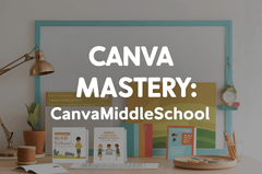 Canva Mastery: CanvaMiddleSchool