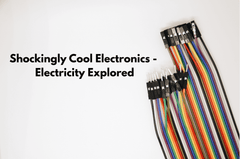 Shockingly Cool Electronics - Electricity Explored: Part 2