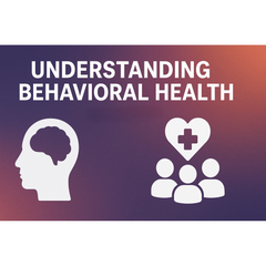 Understanding Behavioral Health