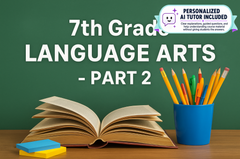 7th Grade Language Arts - Part 2 (With Personalized AI Tutor)