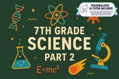 7th Grade Science - Part 2 (With Personalized AI Tutor)